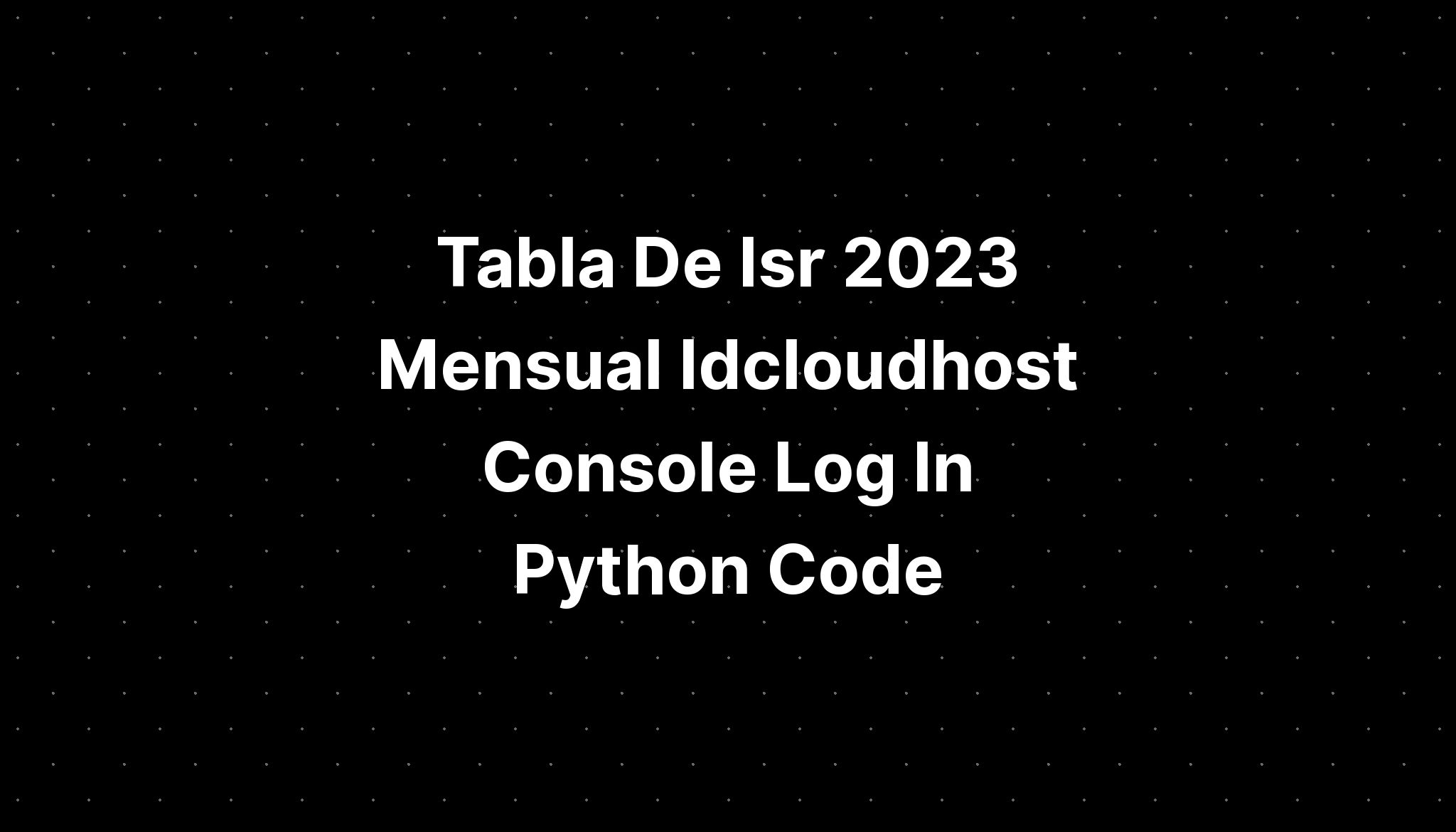 Tabla De Isr 2023 Mensual Idcloudhost Console Log In 5979